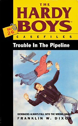 [The Hardy Boys Casefiles 26] • Trouble in the Pipeline